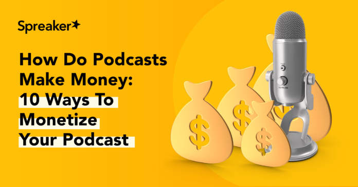 how-do-podcasts-make-money:-10-ways-to-monetize-your-podcast