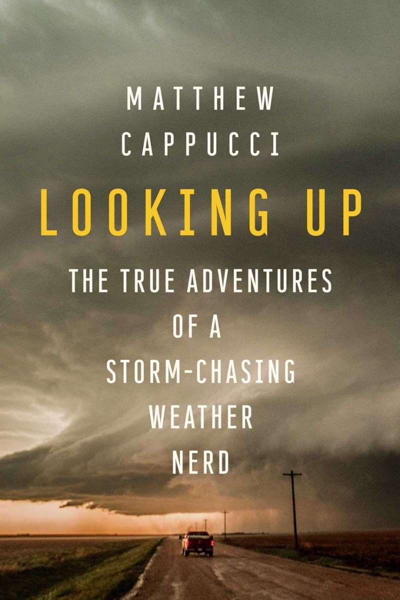 review:-looking-up:-the-true-adventures-of-a-storm-chasing-weather-nerd-by-matthew-cappucci